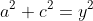 a^2 + c^2 = y^2